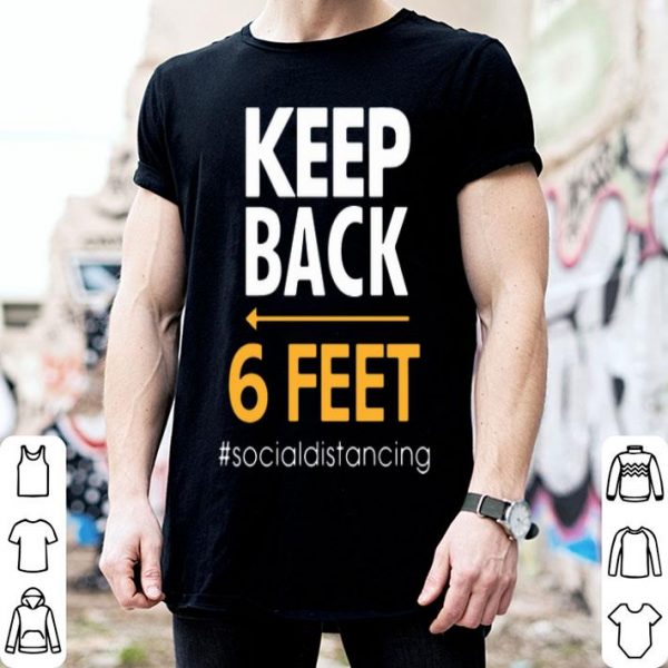 Keep Back 6 Feet #Socialdistancing shirt