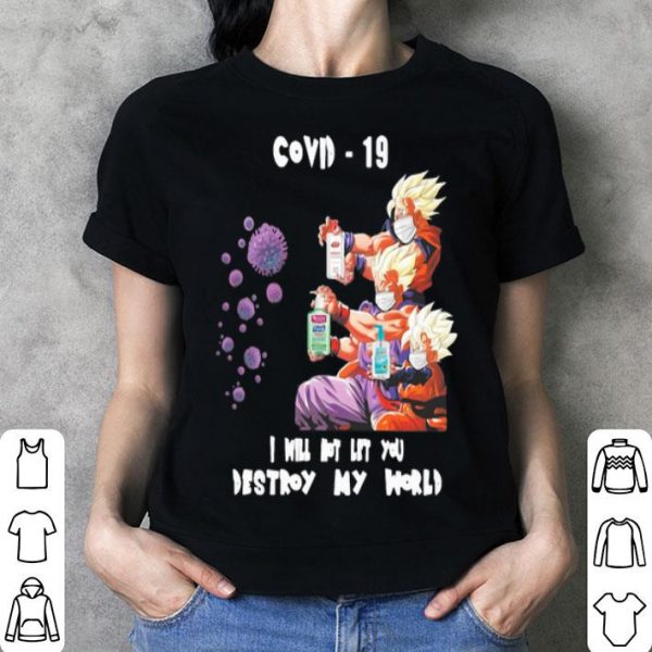 Dragon Ball Covid-19 I Will Not Let You Destroy My World shirt