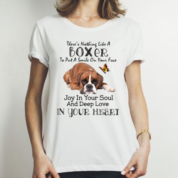 There’s Nothing Like A Boxer To Put A Smile On Your Face shirt