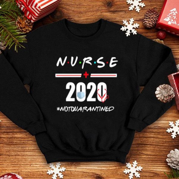 Nurse 2020 Not Quarantined Covid-19 shirt