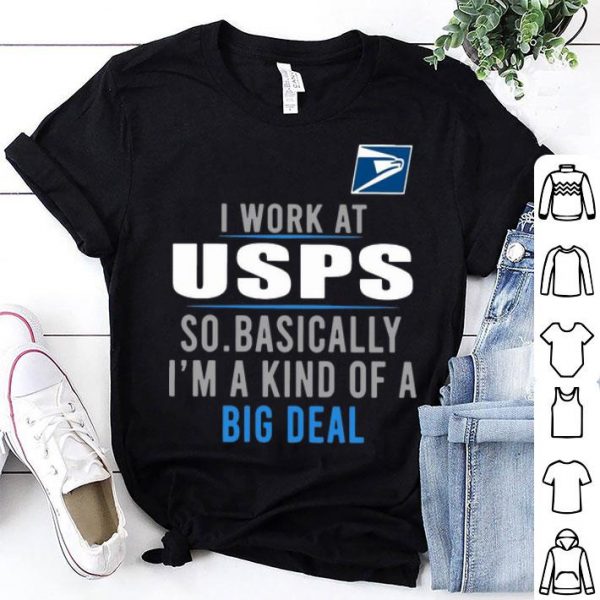 I Work At USPS So Basically I'm A Kind Of A Big Deal shirt
