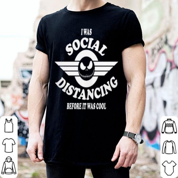 I Was Social Distancing Before It Was Cool Jack Skellington shirt