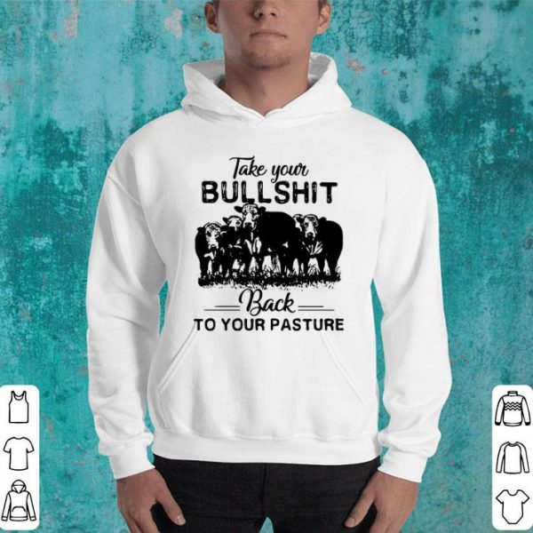 Cow Take Your Bull Shit Back To Your Pasture.png