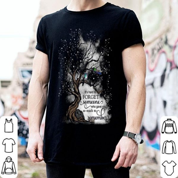 Memories It's Hard To Forget Someone Who Gave You So Much To Remember shirt