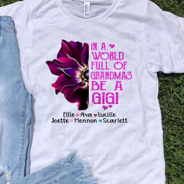 In A World Full Of Grandmas Be A Gigi Ellie Ava Lucille shirt