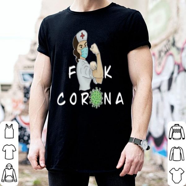 Strong Nurse Fuck Corona shirt