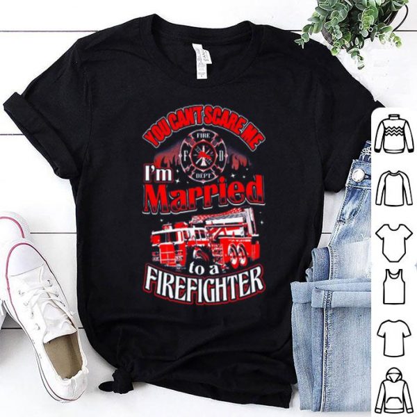 You Can't Scare Me I'm Married To A Firefighter.png