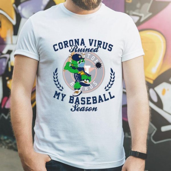 Houston Astros Corona Virus Ruined My Baseball Season shirt