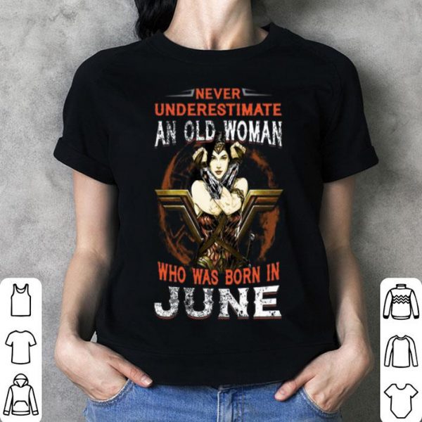 Wonder Woman Never Underestimate An Old Woman Who Was Born In June shirt