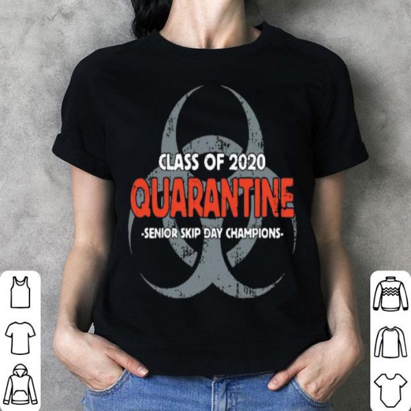 Class Of 2020 Quarantine Senior Skip Day Champions shirt