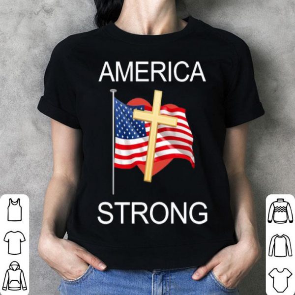 America Strong American Flag Cross And Heart shirt
