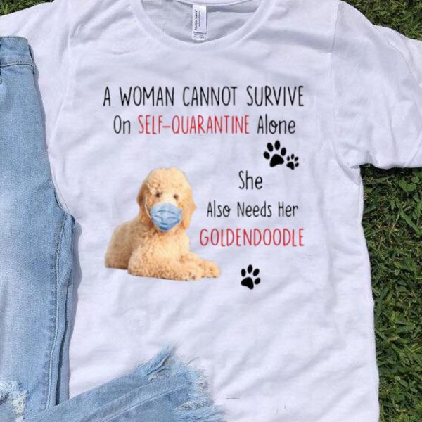 A Woman Cannot Survive On Self Quarantine Alone Also Needs Her Golden Doodle shirt