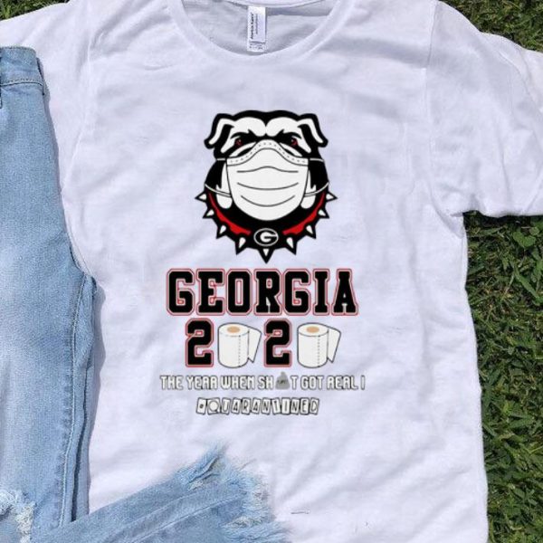 Georgia Bulldogs 2020 The Year When Shit Got Real Quarantined Covid-19 shirt