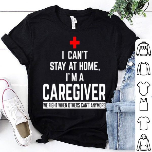 I Can’t Stay At Home I’m A Caregiver We Fight When Others Can’t Anymore.png