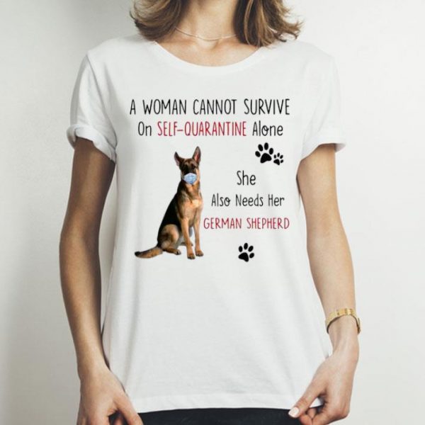 A Woman Cannot Survive On Self-Quarantine Alone German Shepherd shirt