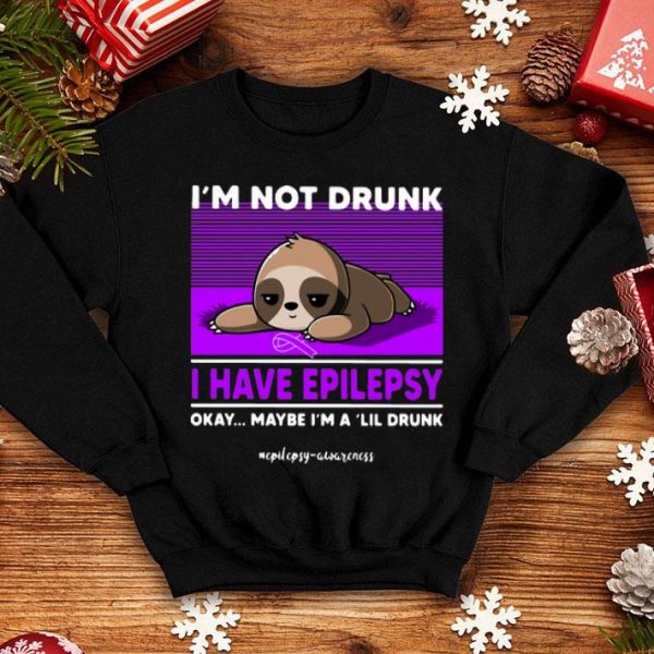 Sloth I’m Not Drunk I Have Epilepsy Okay Maybe I’m A 'Lil Drunk shirt