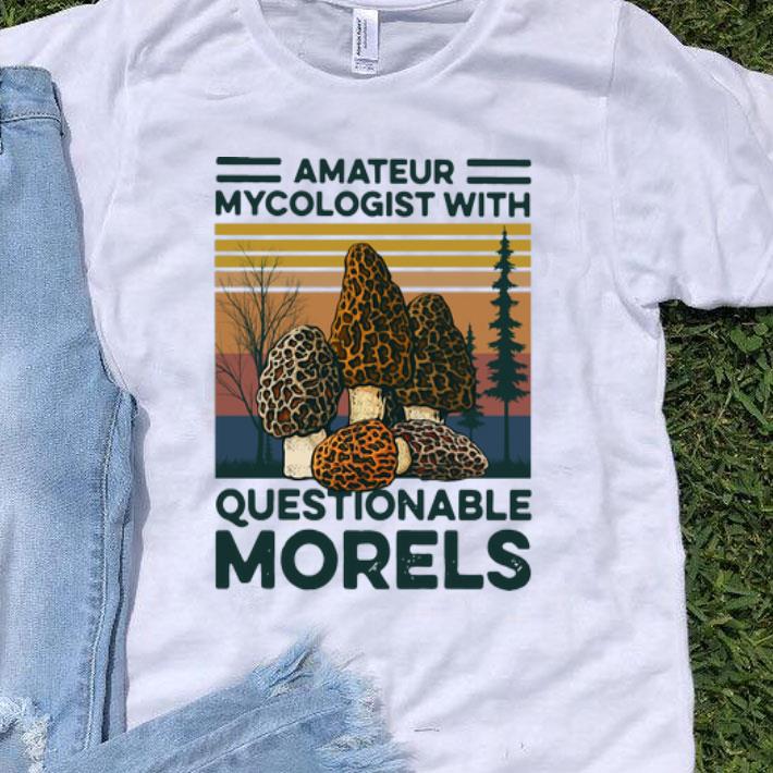 Vintage Mushroom Amateur Mycologist With Questionable Morels shirt
