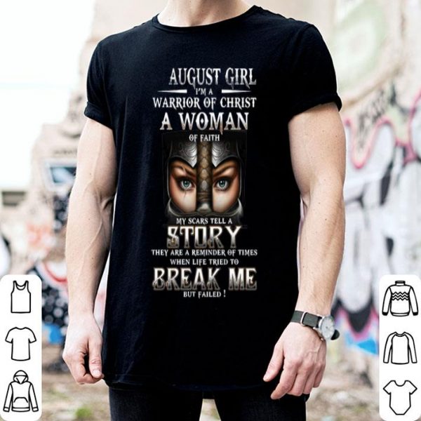 August Girl I'm A Warrior Of Christ A Woman Of Faith shirt