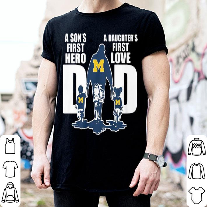 Michigan Wolverines Dad A Son’s First Hero A Daughter’s First Love shirt Michigan Wolverines Dad A Son’s First Hero A Daughter’s First Love shirt