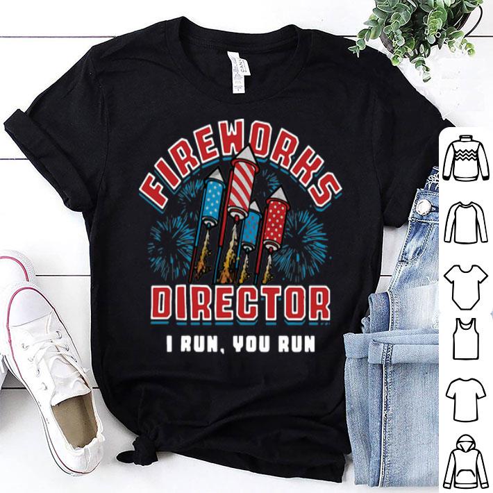 Fireworks Director I Run You Run Independence Day shirt