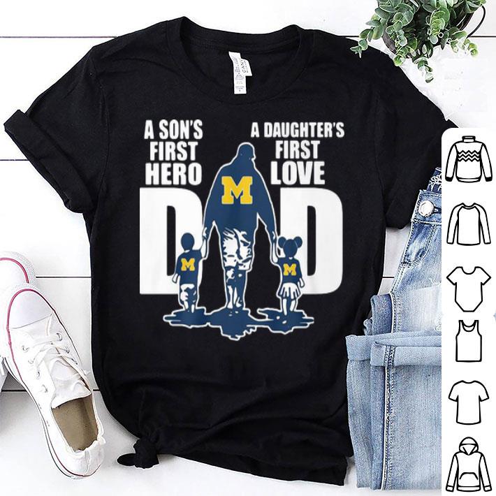 Michigan Wolverines Dad A Son’s First Hero A Daughter’s First Love shirt