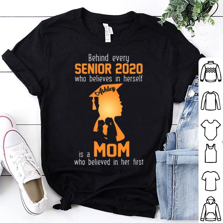 Behind Every Senior 2020 Who Believes In Herself Is A Mom shirt