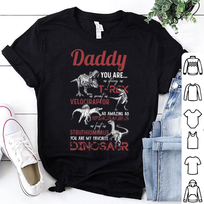 Daddy You As Strong As T-Rex You Are My Favorite Dinosaur Father's Day shirt