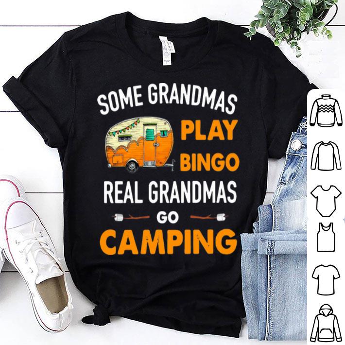 Some Grandmas Play Bingo Real Grandmas Go Camping shirt