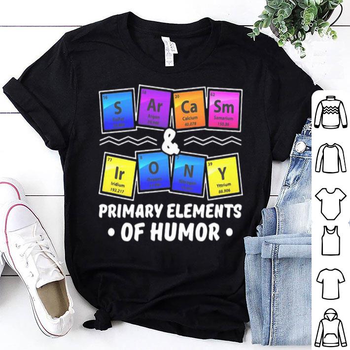 Sarcasm Irony Chemistry Primary Elements Of Humor shirt