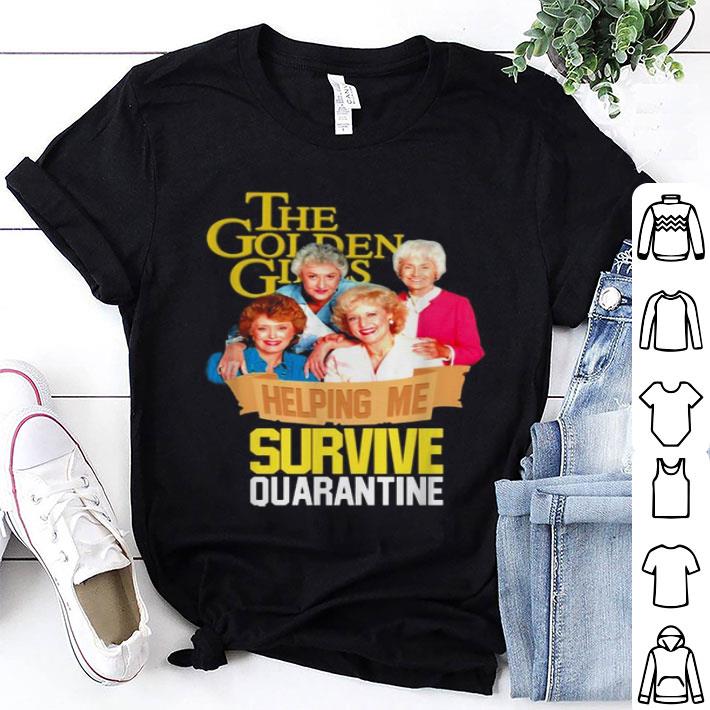 The Golden Girls Helping Me Survive Quarantine Covid-19 shirt