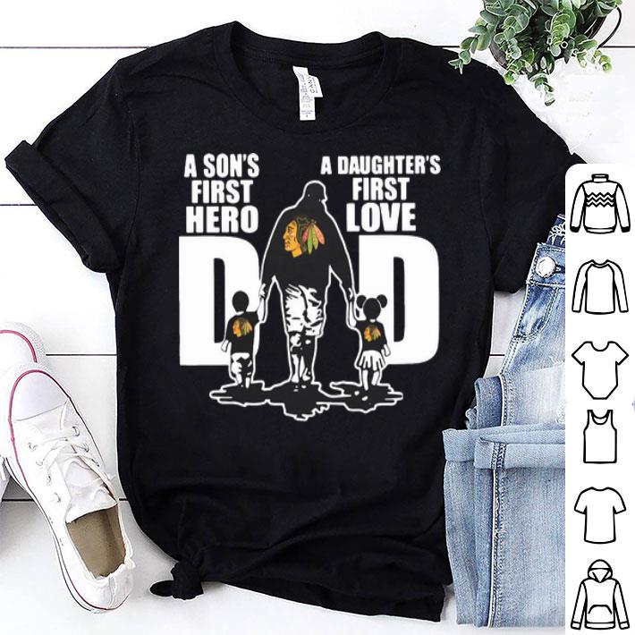 Chicago Blackhawks Dad A Son's First Hero A Daughter's First Love shirt