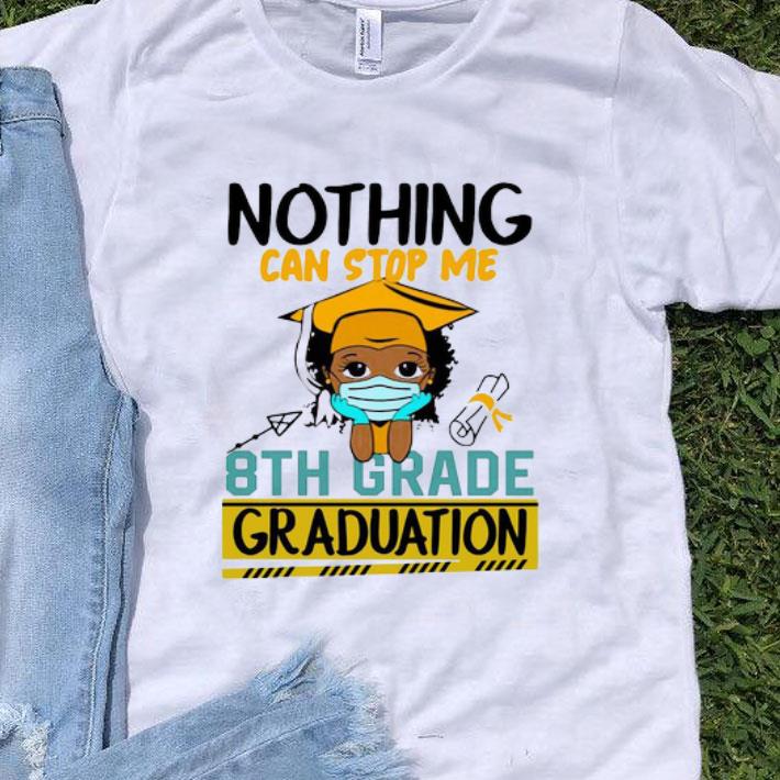 Nothing Can Stop Me 8th Grade Graduation shirt