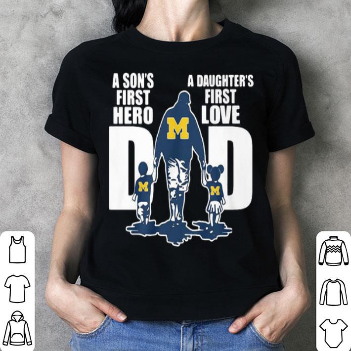 Michigan Wolverines Dad A Son’s First Hero A Daughter’s First Love shirt Michigan Wolverines Dad A Son’s First Hero A Daughter’s First Love shirt