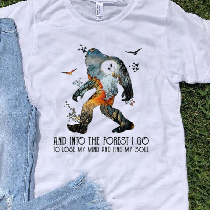 Bigfoot Into The Forest I Go To Lose My Mind And Find My Soul shirt