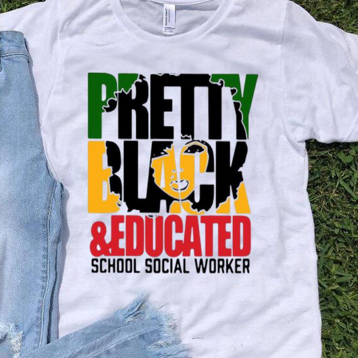 Pretty Black And Educated School Social Worker shirt