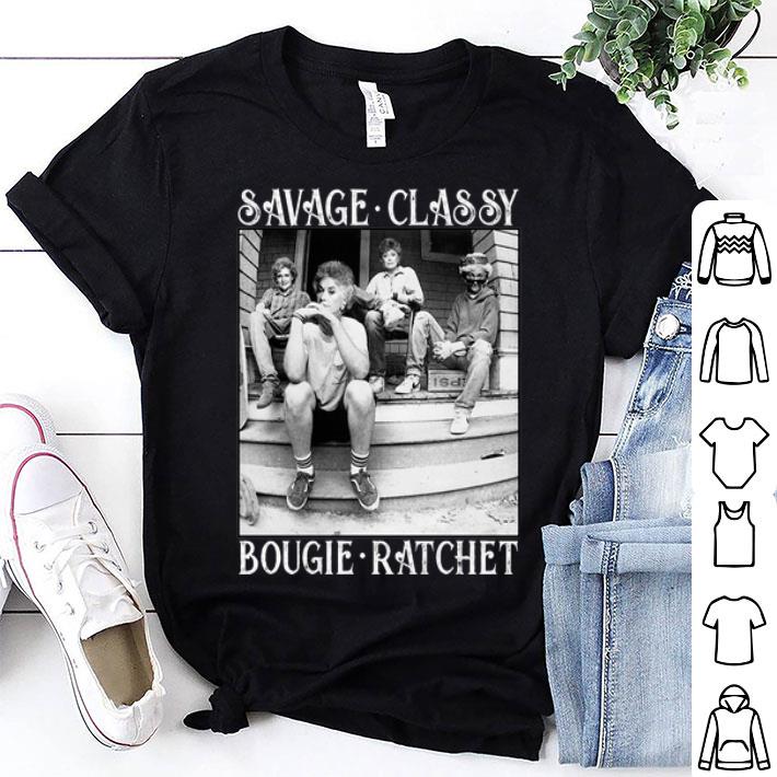 The Golden Girls Savage Classy Bougie Ratchet shirt