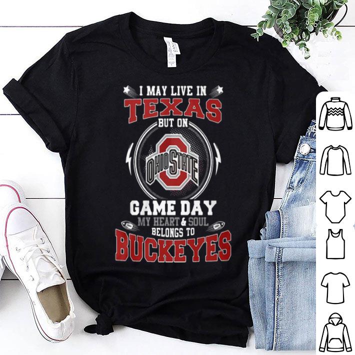 I May Live In Texas But On Game Day Belong To Ohio State Buckeyes shirt