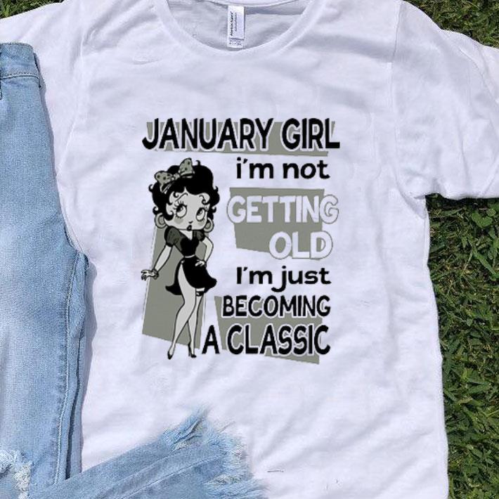 Betty Boop January Girl I'm Not Getting Old I'm Just Becoming A Classic shirt