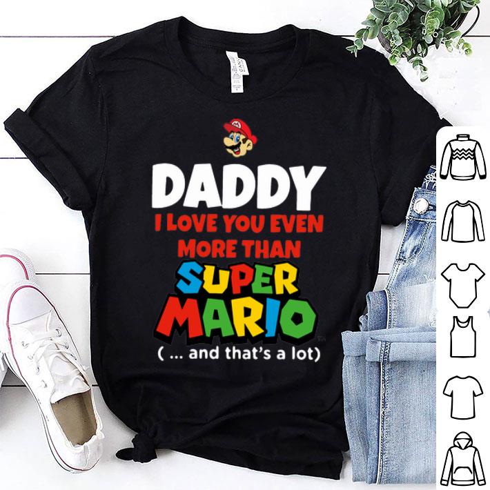 Daddy I Love You Even More Than Super Mario Father's Day shirt