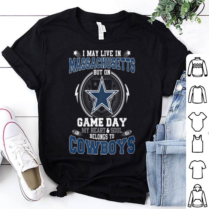 I May Live In Massachusetts But On Game Day Belong To Dallas Cowboys shirt
