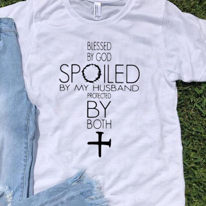 Blessed By God Spoiled By My Husband Protected By Both Jesus Cross shirt