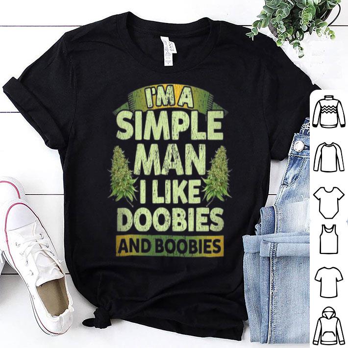 Weeds I'm A Simple Man I Like Doobies And Boobies shirt