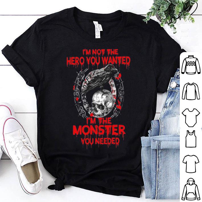 Viking Raven I'm Not The Hero You Wanted I'm The Monster You Needed shirt