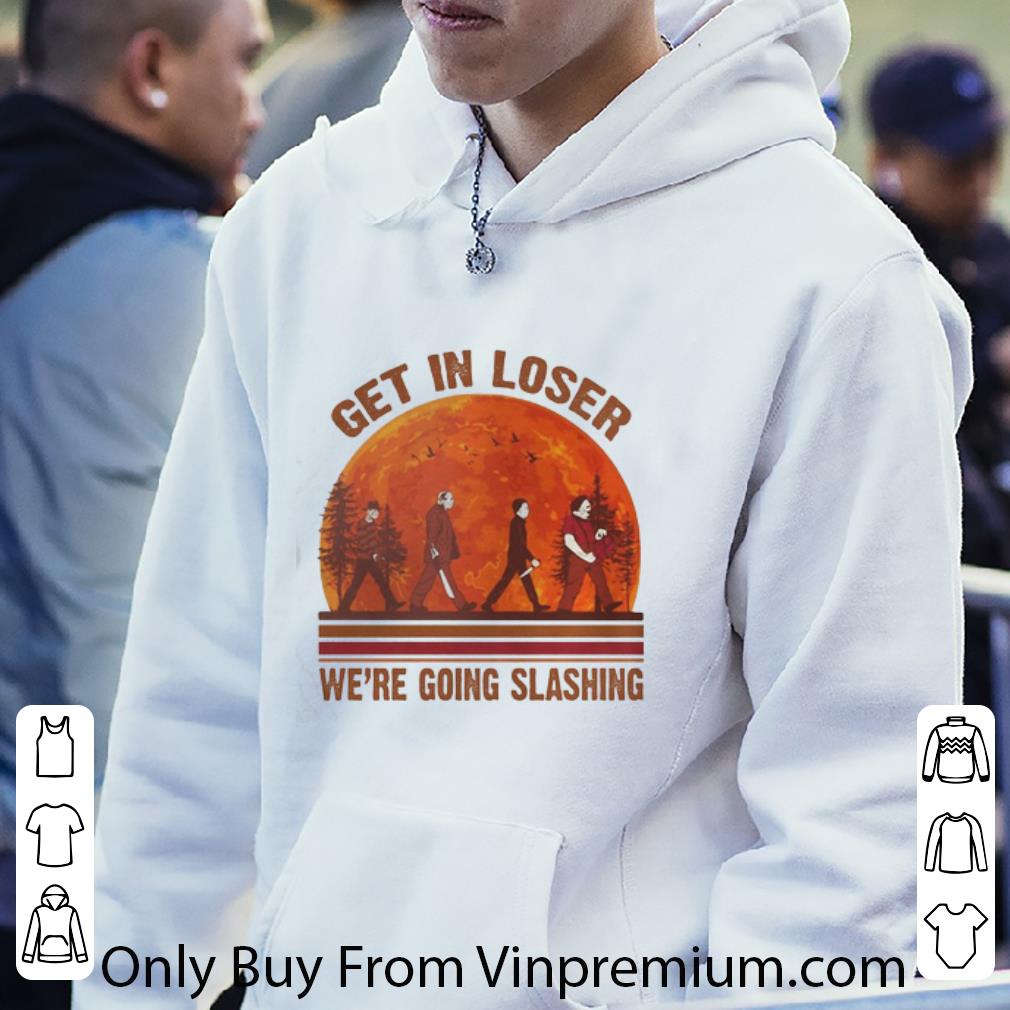 Great Horror Film Characters Get In Loser We’re Going Slashing Sunset shirt