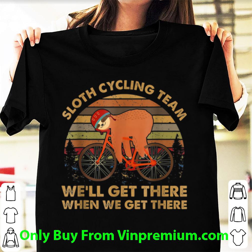 Premium Vintage Sloth Cycling Team We'll Get There When We Get There shirt 2