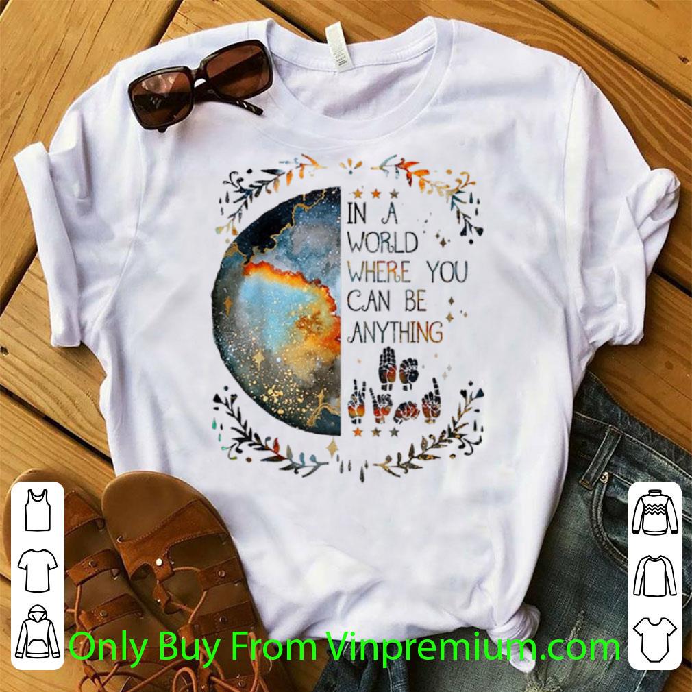Top In A World Where You Can Be Anything Be Kind Sign Language shirt 2
