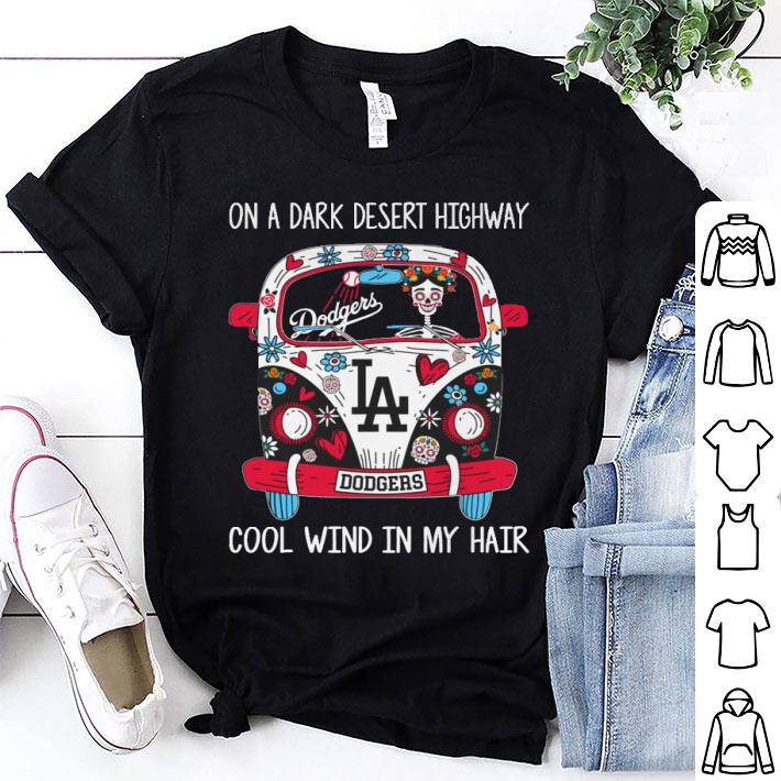 La Dodgers On A Dark Desert Highway Cool Wind In My Hair shirt