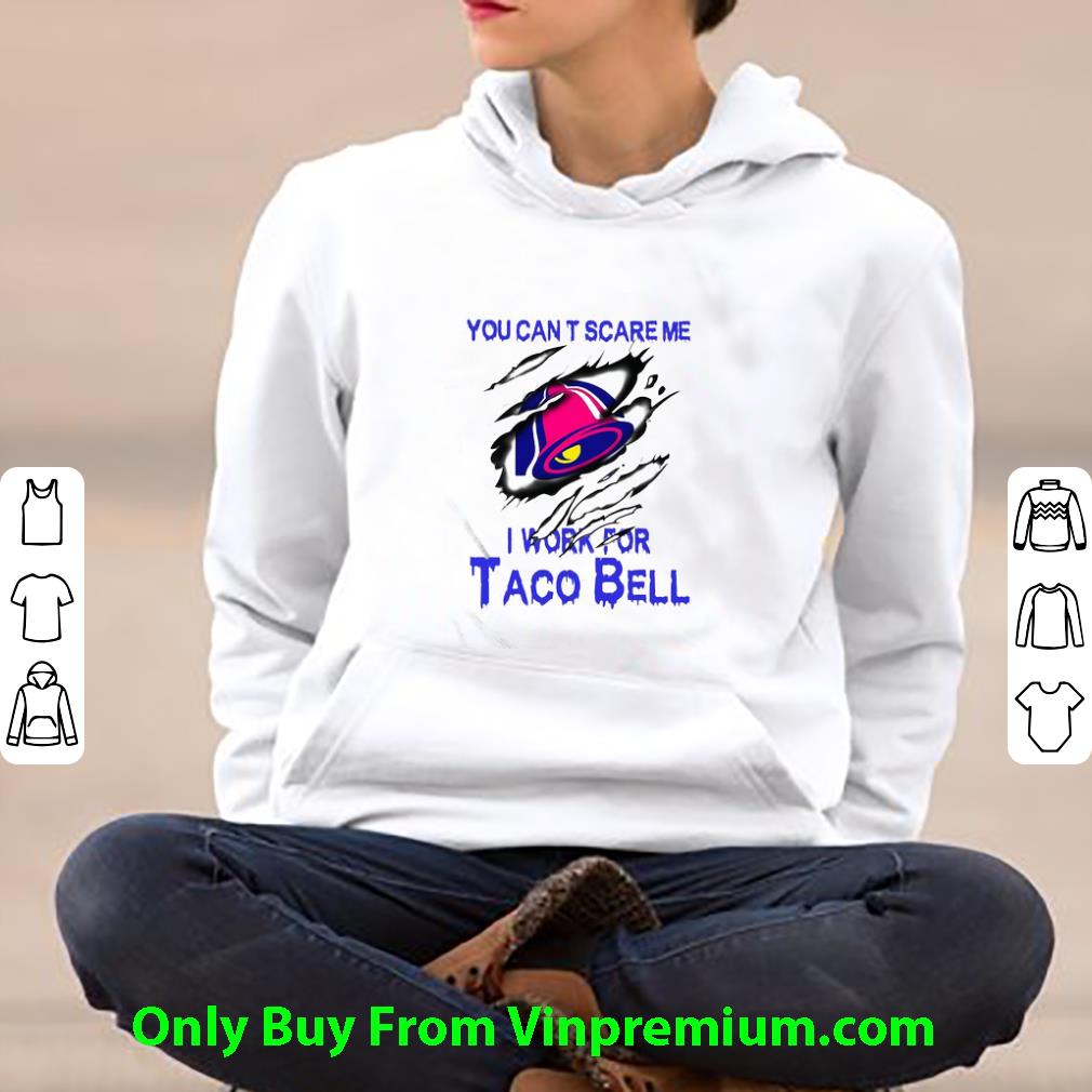 Original You Can’t Scare Me I Work For Taco Bell shirt