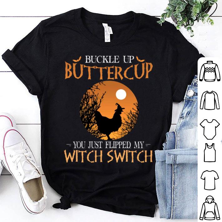 Buckle Up Buttercup You Just Flipped My Witch Switch Chicken shirt