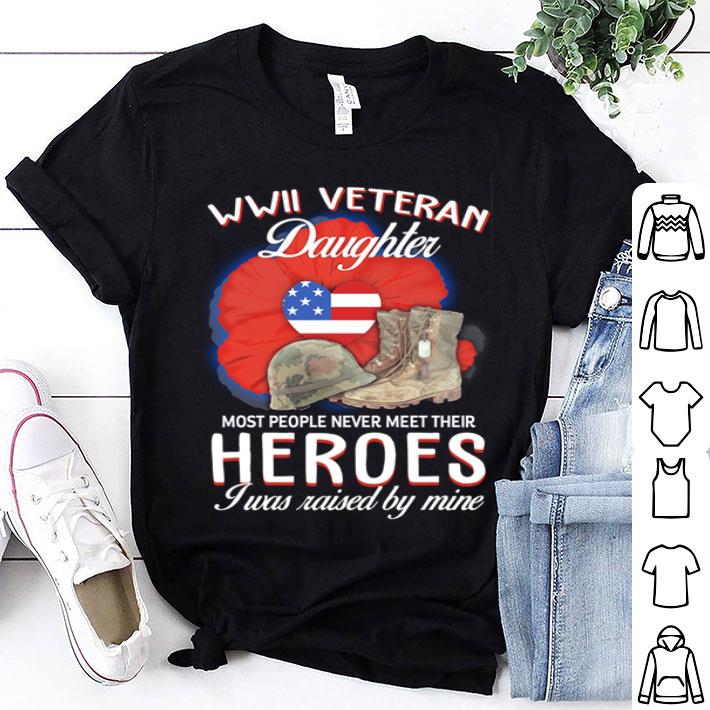 Wwii Veteran Daughter Most People Never Meet Their Heroes shirt